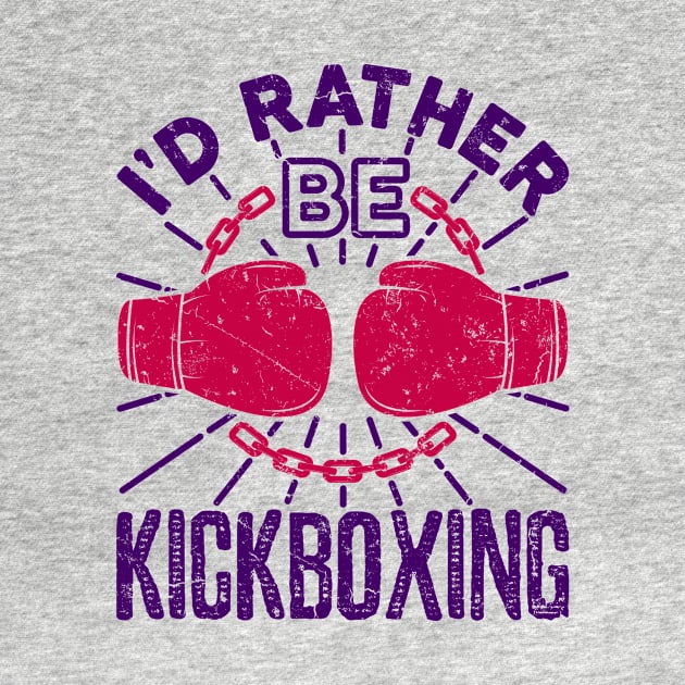 Kickboxing Shirt - I'd Rather Be Kickboxing by redbarron